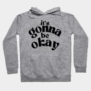 It's Gonna Be Okay Hoodie